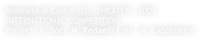 Montalto di Castro (IT), THEATER - 2003
INTERNATIONAL COMPETITION 
Project: A. Soci, M. Redaelli Coll.: M. Capobianco