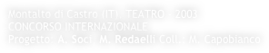 Montalto di Castro (IT), TEATRO - 2003
CONCORSO INTERNAZIONALE 
Progetto: A. Soci, M. Redaelli Coll.: M. Capobianco