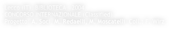 Lecco (IT), BIBLIOTECA - 2004
CONCORSO INTERNAZIONALE (Classified)
Progetto: A. Soci, M. Redaelli, M. Moscatelli  Coll.: F. Wirz