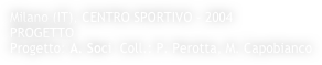Milano (IT), CENTRO SPORTIVO - 2004
PROGETTO
Progetto: A. Soci  Coll.: P. Perotta, M. Capobianco