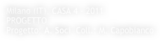 Milano (IT), CASA 4 - 2011
PROGETTO
Progetto: A. Soci  Coll.: M. Capobianco